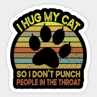 I Hug My Cats So I Don't Punch People In The Throat Sticker